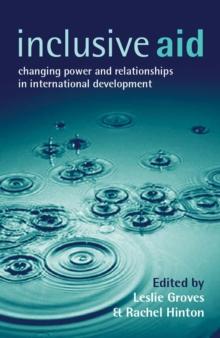 Inclusive Aid : Changing Power and Relationships in International Development