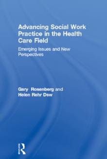 Advancing Social Work Practice in the Health Care Field : Emerging Issues and New Perspectives