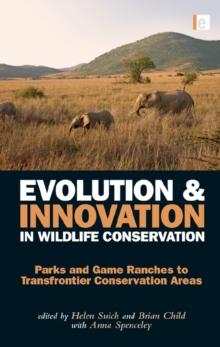 Evolution and Innovation in Wildlife Conservation : Parks and Game Ranches to Transfrontier Conservation Areas