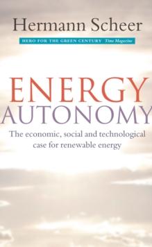 Energy Autonomy : The Economic, Social and Technological Case for Renewable Energy