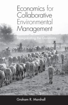 Economics for Collaborative Environmental Management : Renegotiating the Commons