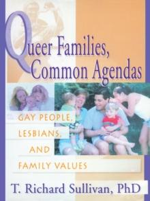 Queer Families, Common Agendas : Gay People, Lesbians, and Family Values