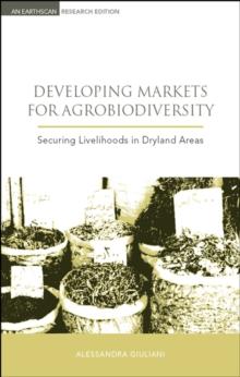 Developing Markets for Agrobiodiversity : Securing Livelihoods in Dryland Areas