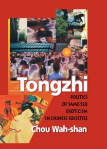 Tongzhi : Politics of Same-Sex Eroticism in Chinese Societies