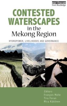 Contested Waterscapes in the Mekong Region : Hydropower, Livelihoods and Governance