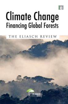 Climate Change: Financing Global Forests : The Eliasch Review