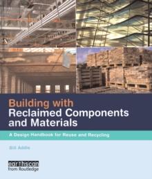 Building with Reclaimed Components and Materials : A Design Handbook for Reuse and Recycling