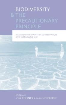 Biodiversity and the Precautionary Principle : Risk, Uncertainty and Practice in Conservation and Sustainable Use