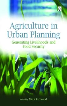 Agriculture in Urban Planning : Generating Livelihoods and Food Security