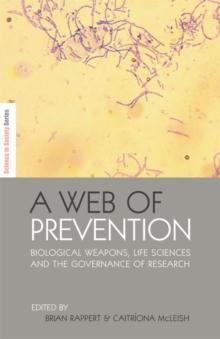 A Web of Prevention : Biological Weapons, Life Sciences and the Governance of Research