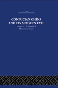 Confucian China and its Modern Fate : Volume Two: The Problem of Monarchical Decay