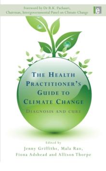 The Health Practitioner's Guide to Climate Change : Diagnosis and Cure