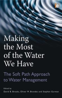 Making the Most of the Water We Have : The Soft Path Approach to Water Management