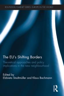 The EU's Shifting Borders : Theoretical Approaches and Policy Implications in the New Neighbourhood