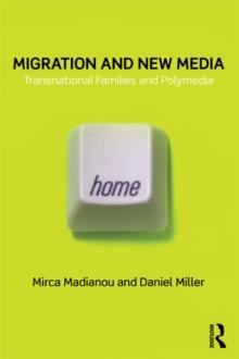 Migration and New Media : Transnational Families and Polymedia