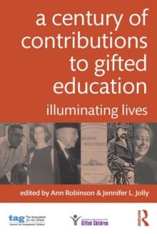 A Century of Contributions to Gifted Education : Illuminating Lives