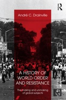 A History of World Order and Resistance : The Making and Unmaking of Global Subjects