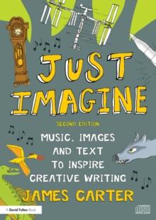 Just Imagine : Music, images and text to inspire creative writing