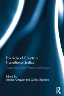 The Role of Courts in Transitional Justice : Voices from Latin America and Spain