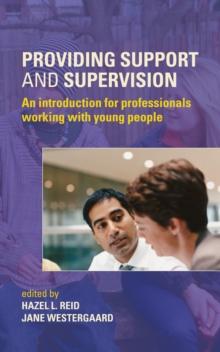 Providing Support and Supervision : An Introduction for Professionals Working with Young People