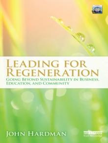 Leading For Regeneration : Going Beyond Sustainability in Business Education, and Community