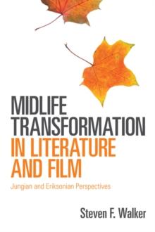 Midlife Transformation in Literature and Film : Jungian and Eriksonian Perspectives