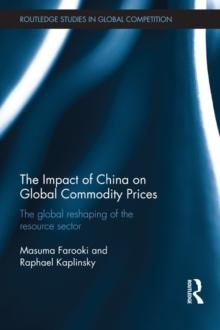 The Impact of China on Global Commodity Prices : The Disruption of the World's Resource Sector