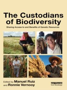 The Custodians of Biodiversity : Sharing Access to and Benefits of Genetic Resources