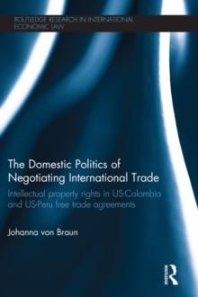 The Domestic Politics of Negotiating International Trade : Intellectual Property Rights in US-Colombia and US-Peru Free Trade Agreements