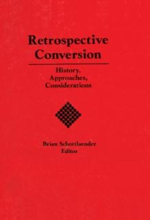 Retrospective Conversion : History, Approaches, Considerations