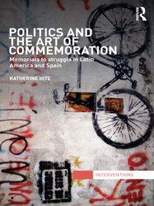 Politics and the Art of Commemoration : Memorials to struggle in Latin America and Spain