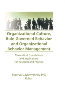 Organizational Culture, Rule-Governed Behavior and Organizational Behavior Management : Theoretical Foundations and Implications for Research and Practice