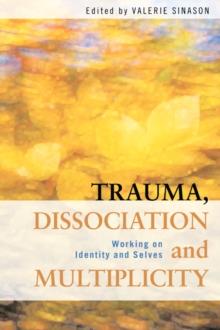 Trauma, Dissociation and Multiplicity : Working on Identity and Selves