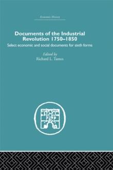 Documents of the Industrial Revolution 1750-1850 : Select Economic and Social Documents for Sixth forms