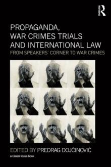 Propaganda, War Crimes Trials and International Law : From Speakers' Corner to War Crimes