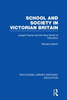 School and Society in Victorian Britain : Joseph Payne and the New World of Education