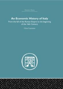 An Economic History of Italy : From the Fall of the Empire to the Beginning of the 16th Century