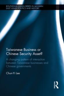 Taiwanese Business or Chinese Security Asset : A changing pattern of interaction between Taiwanese businesses and Chinese governments