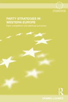 Party Strategies in Western Europe : Party Competition and Electoral Outcomes