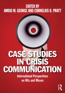 Case Studies in Crisis Communication : International Perspectives on Hits and Misses