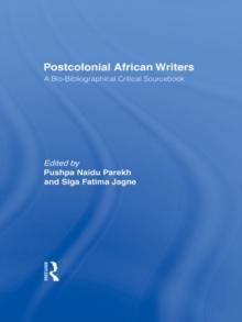 Postcolonial African Writers : A Bio-bibliographical Critical Sourcebook