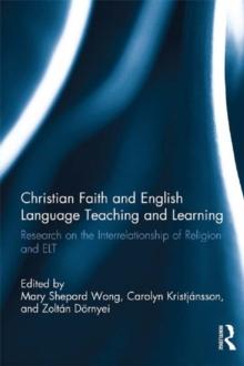 Christian Faith and English Language Teaching and Learning : Research on the Interrelationship of Religion and ELT