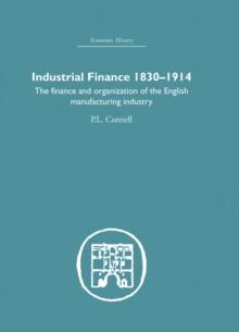 Industrial Finance, 1830-1914 : The Finance and Organization of English Manufacturing Industry