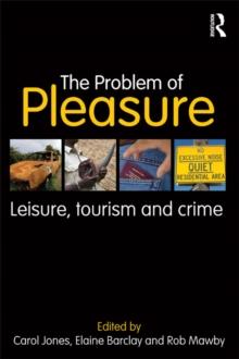 The Problem of Pleasure : Leisure, Tourism and Crime