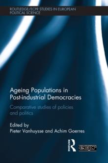 Ageing Populations in Post-Industrial Democracies : Comparative Studies of Policies and Politics