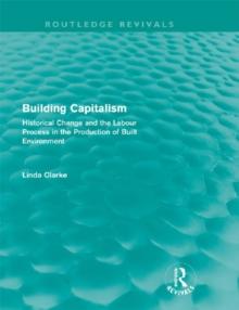 Building Capitalism (Routledge Revivals) : Historical Change and the Labour Process in the Production of Built Environment