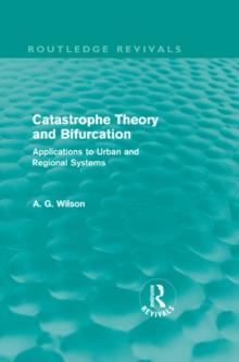 Catastrophe Theory and Bifurcation (Routledge Revivals) : Applications to Urban and Regional Systems