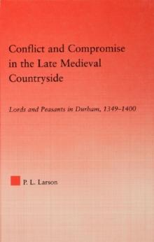 Conflict and Compromise in the Late Medieval Countryside : Lords and Peasants in Durham, 1349-1400