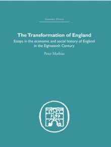 The Transformation of England : Essays in the Economics and Social History of England in the Eighteenth Century