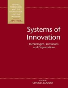 Systems of Innovation : Technologies, Institutions and Organizations